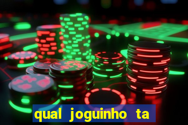 qual joguinho ta pagando agora